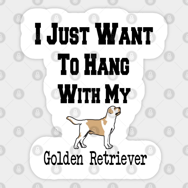 I Just Want To Hang With My Golden Retriever Sticker by cuffiz